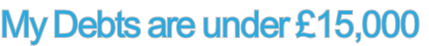 My Debts are under £15,000