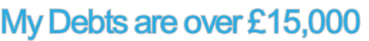 My Debts are over £15,000